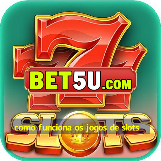 como funciona os jogos de slots